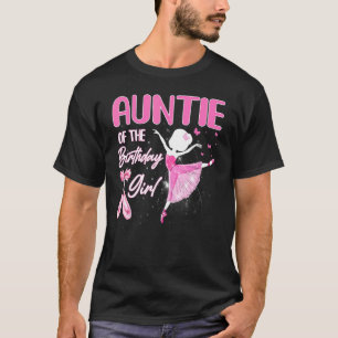 Auntie Of The Birthday Girl Ballerina Ballet Dance T-Shirt