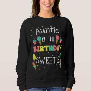 Auntie Of The Birthday Sweetie Ice Cream Bday Part Sweatshirt
