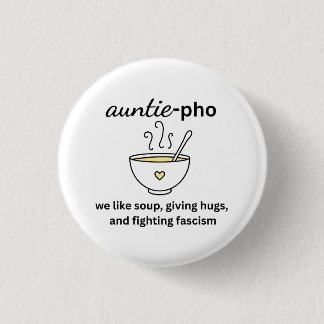 Auntie-Pho Soup Noodles Hugs Anti-Fascism No Kings 1 Inch Round Button