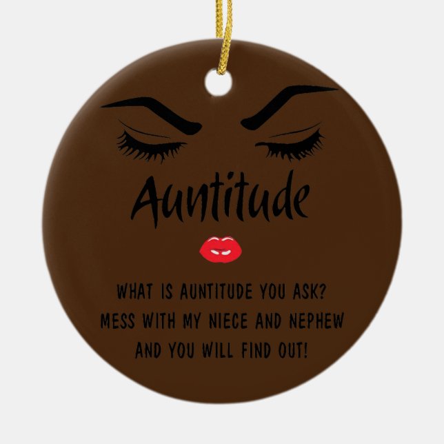 Auntitude What Is Auntitude You Ask Best Aunt Ceramic Ornament (Front)