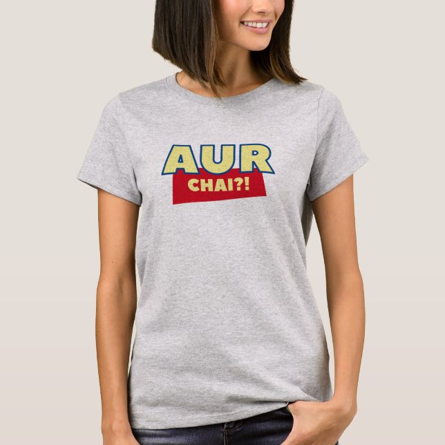 Aur Chai? Funny Indian Chai Desi Tshirt Design (Front)