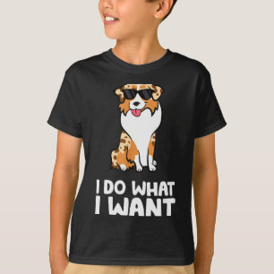 Aussie Dog I Do What I Want Funny Australian Sheph T-Shirt