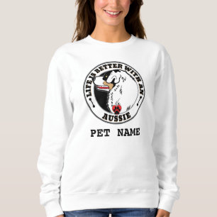 Aussie Personalized Life Is Better With An Aussie Sweatshirt