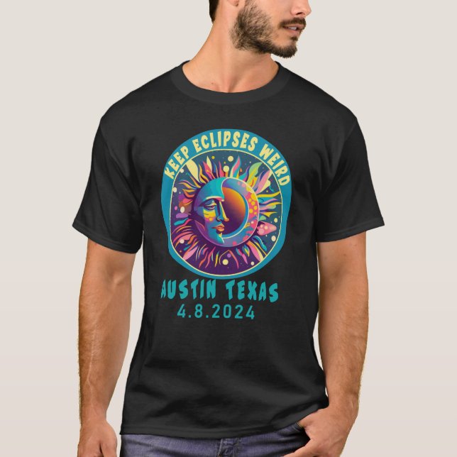  AUSTIN TX KEEP ECLIPSES WEIRD SOLAR ECLIPSE  T-Shirt (Front)