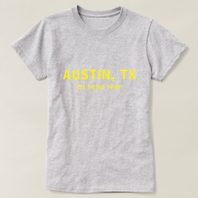 Austin TX My Home Town Text Shirt (Design Front)