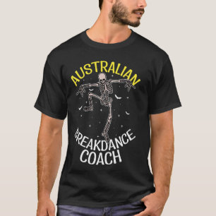 Australian Breakdance Coach Dancing Skeleton Austr T-Shirt