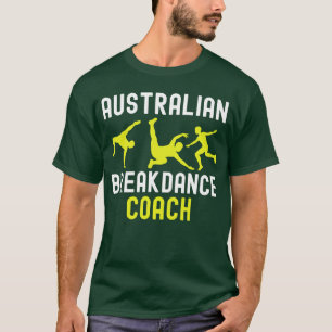 Australian Breakdancer Costume Coach Break Dancer  T-Shirt