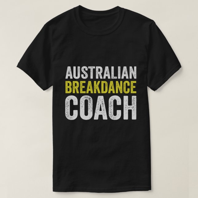 Australian Breakdancing Costume Coach Break Dancer T-Shirt (Design Front)