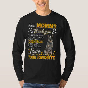 Australian Cattle Dear Mommy Thank You For Being M T-Shirt