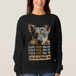 Australian Cattle Dog - I'll Be Watching You Sweatshirt