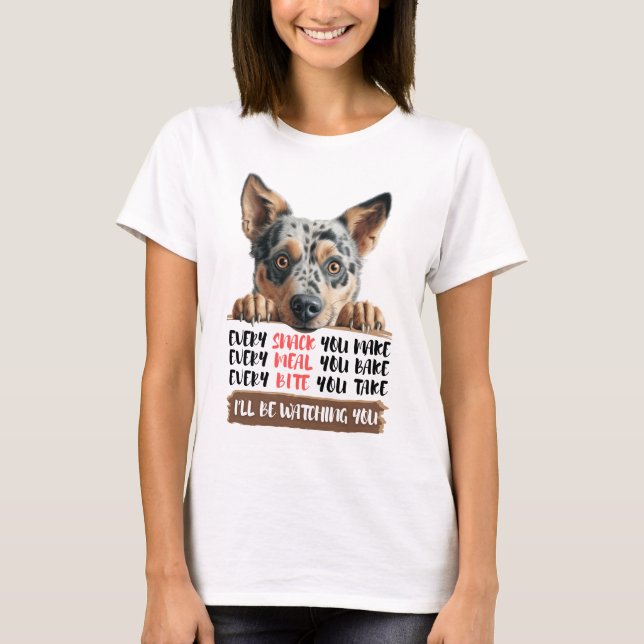 Australian Cattle Dog - I'll Be Watching You T-Shi T-Shirt (Front)