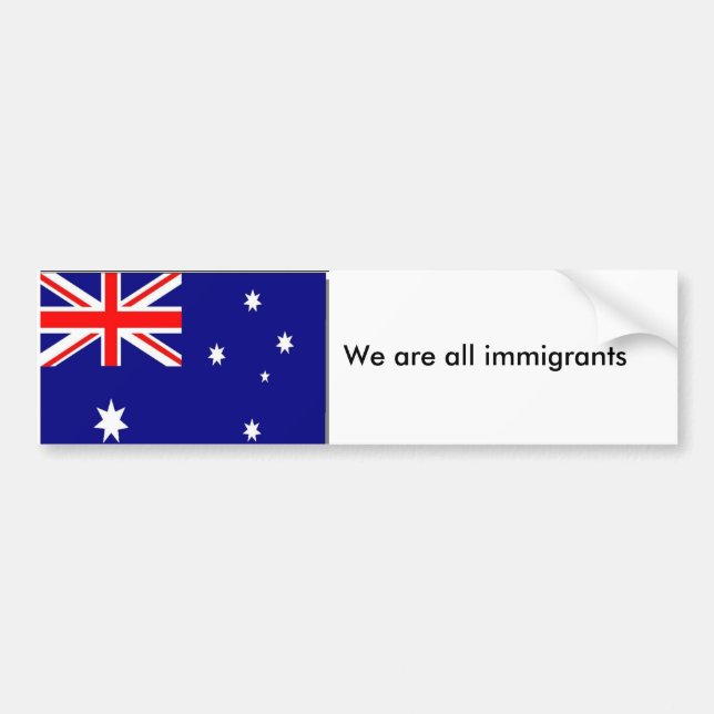 australian-flag, We are all immigrants, We are ... Bumper Sticker (Front)