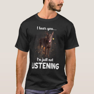 Australian Kelpie Dog I Hear You Not Listening T-Shirt