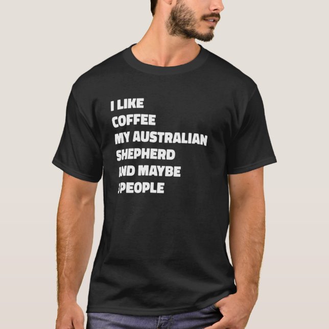 Australian Shepherd Dog Owner Coffee Funny Saying T-Shirt (Front)