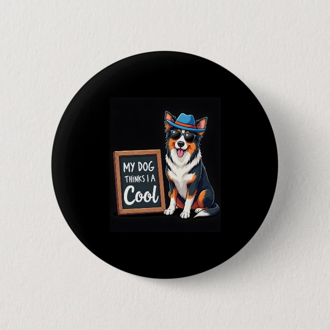 Australian Shepherd My Dog Thinks I'm Cool For Dog 2 Inch Round Button (Front)