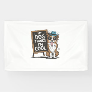 Australian Shepherd My Dog Thinks I'm Cool For Dog Banner