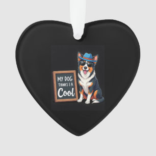 Australian Shepherd My Dog Thinks I'm Cool For Dog Ornament