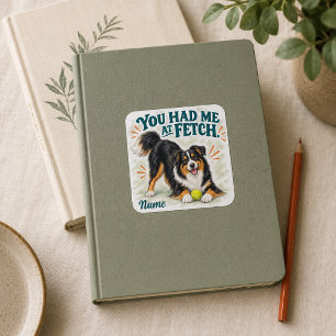 Australian Shepherd You Had Me at Fetch Square Sticker