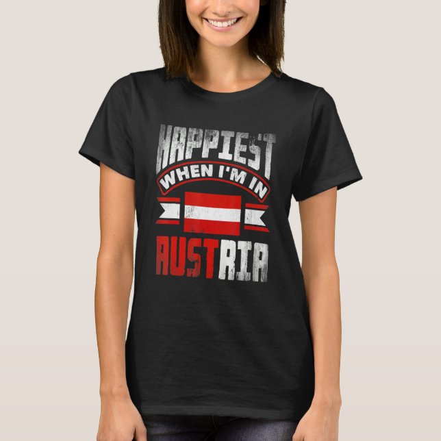 Austria Austrian Austria Flag Happiest When Im In  T-Shirt (Front)