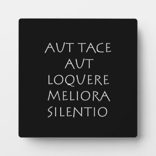 Aut tace aut loquere meliora silentio plaque