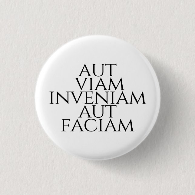 Aut Viam Inveniam Aut Faciam 1 Inch Round Button (Front)