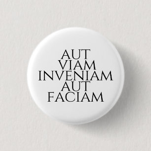 Aut Viam Inveniam Aut Faciam 1 Inch Round Button