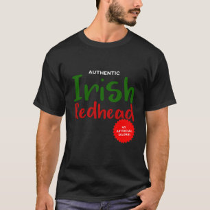 Authentic Irish Redhead. No Artificial Colors! T-Shirt