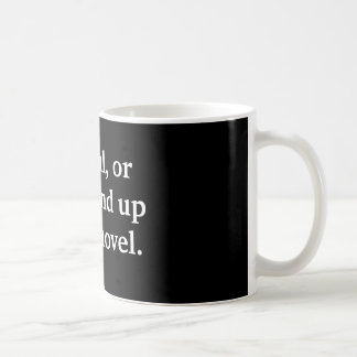 Author gift Careful, or you'll end up in my novel. Coffee Mug