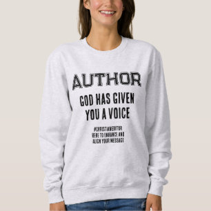 Author GOD HAS GIVEN YOU A VOICE Custom Christian Sweatshirt