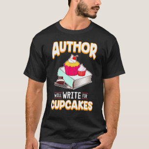 Author Humour Will Write For Cupcakes Novel Book W T-Shirt