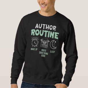 Author Routine Write Someting Good Book Writer Gr Sweatshirt