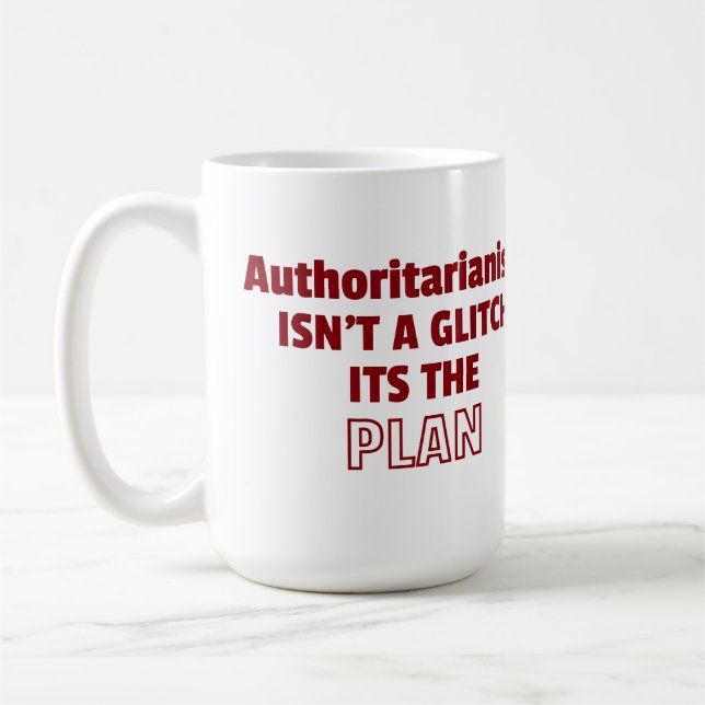 Authoritarianism Isn't a Glitch, It's the Plan Coffee Mug (Left)