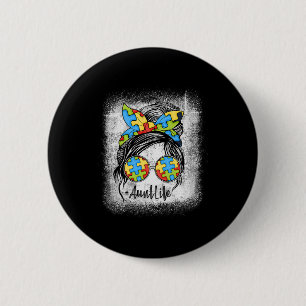 Autie Aunt Life Autism Awareness Messy Bun Bleache 2 Inch Round Button