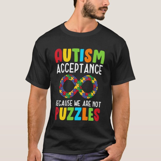 Autism Acceptance Because We are Not Puzzles T-Shirt (Front)