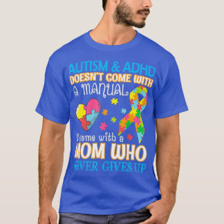Autism Adhd Doesnt Come With Manual It Come With A T-Shirt