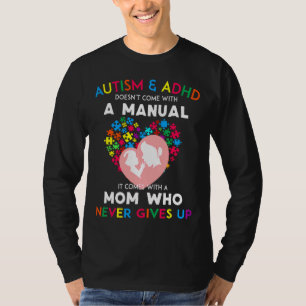 Autism And Adhd Doesnt Come With A Manual T-Shirt