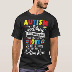 Autism-Autism Is A Journey I Never Planned Love My T-Shirt