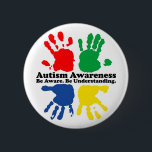 Autism Awareness 2 Inch Round Button<br><div class="desc">Autism Awareness: Be Aware. Be Understanding.</div>