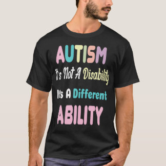 Autism Awareness Autism Is Not A Disability Its Di T-Shirt