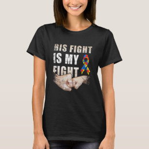 Autism Awareness Autism Mom Dad His Fight Is My F T-Shirt