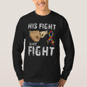 Autism Awareness Autism Mom Dad His Fight Is My F T-Shirt