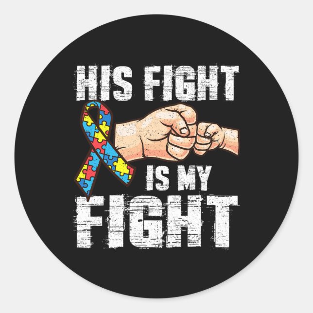 Autism Awareness Autism Mom Dad His Fight Is My Fi Classic Round Sticker (Front)