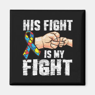 Autism Awareness Autism Mom Dad His Fight Is My Fi Magnet