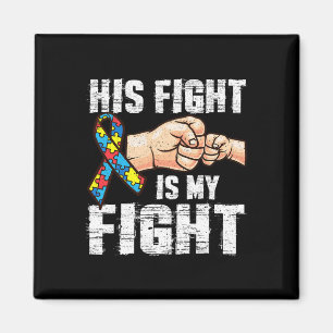 Autism Awareness Autism Mom Dad His Fight Is My Fi Magnet
