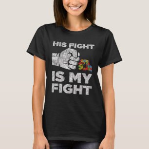 Autism Awareness Autism Mom Dad His Fight Is My Fi T-Shirt