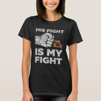 Autism Awareness Autism Mom Dad His Fight Is My Fi T-Shirt