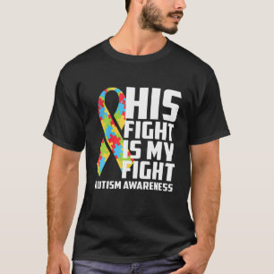 Autism Awareness Autism Mom Dad His Fight Is My Fi T-Shirt
