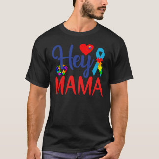 Autism Awareness Autism Mom Hey Mama T-Shirt