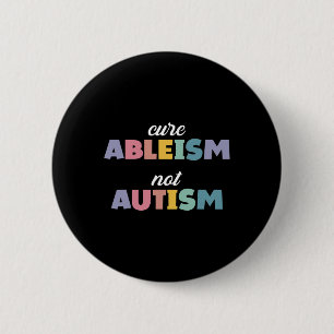 Autism Awareness Autism Support Cure Ableism Not A 2 Inch Round Button