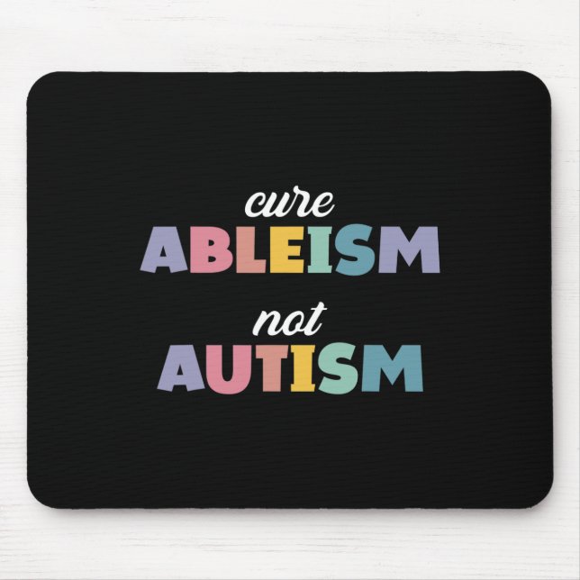 Autism Awareness Autism Support Cure Ableism Not A Mouse Pad (Front)